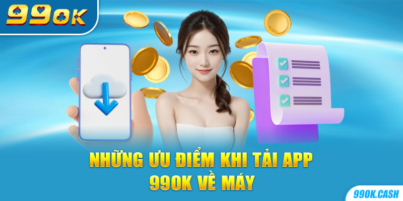 Những ưu điểm khi tải app 99OK về máy