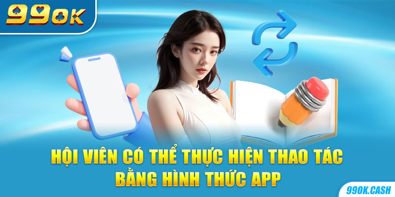 Hội viên có thể thực hiện thao tác bằng hình thức app