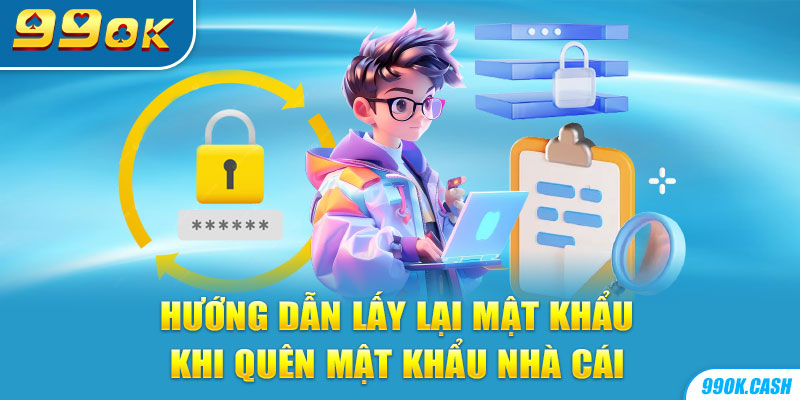 Hướng dẫn lấy lại mật khẩu khi quên mật khẩu nhà cái