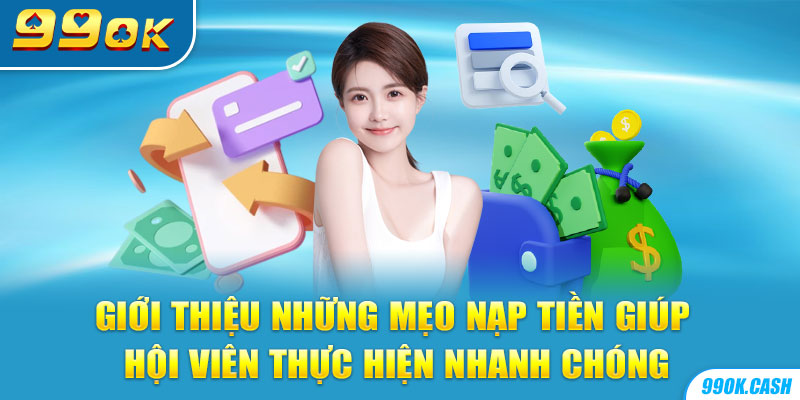 Giới thiệu những mẹo nạp tiền giúp hội viên thực hiện nhanh chóng