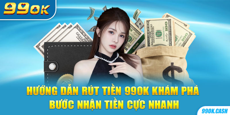 hướng dẫn rút tiền 99ok