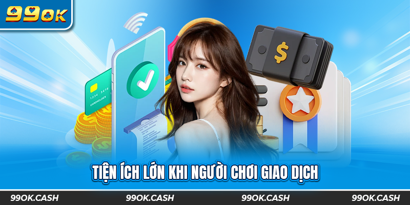 Tiện ích lớn khi người chơi giao dịch