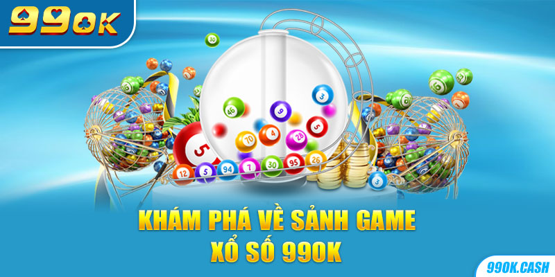 Khám phá về sảnh game xổ số 99OK