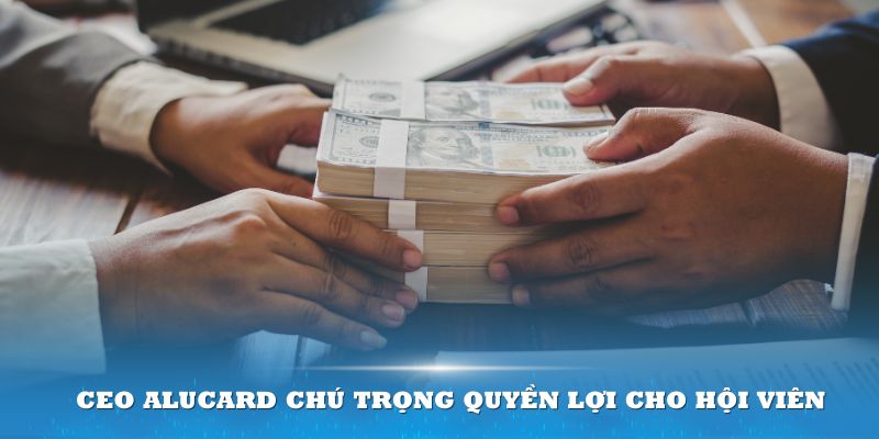 CEO Alucard luôn thiết kế quyền lợi riêng cho hội viên